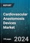 Cardiovascular Anastomosis Devices Market by Product Type, End-Use - Global Forecast 2025-2030 - Product Image