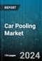 Car Pooling Market by Type, Business Model, Car Type, Application - Global Forecast 2025-2030 - Product Image