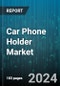 Car Phone Holder Market by Type, Mounting Method, Position, Distribution Channel - Global Forecast 2025-2030 - Product Thumbnail Image