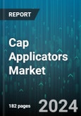 Cap Applicators Market by Machine Type, Cap Type, End User - Global Forecast 2025-2030- Product Image