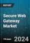 Secure Web Gateway Market by Components, Deployment Modes, Organization Size, Verticals - Global Forecast 2025-2030 - Product Image