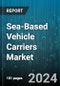 Sea-Based Vehicle Carriers Market by Vessel Type, Application, End-User - Global Forecast 2025-2030 - Product Image