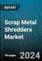 Scrap Metal Shredders Market by Shredders Type, Engine Type, End-use Industries - Global Forecast 2025-2030 - Product Image