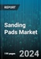 Sanding Pads Market by Material, Form, Distribution Channel, Application - Global Forecast 2025-2030 - Product Image