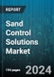 Sand Control Solutions Market by Well Type, Type, Location, Application - Global Forecast 2025-2030 - Product Thumbnail Image