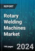 Rotary Welding Machines Market by Type, End-Use Industry, Application, Technology, Sales Channel, Material Type - Global Forecast 2025-2030- Product Image