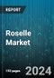 Roselle Market by Form, Distribution Channel, End-User - Global Forecast 2025-2030 - Product Image