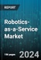 Robotics-as-a-Service Market by Robot Type, Service Type, Application, Vertical - Global Forecast 2025-2030 - Product Image