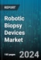 Robotic Biopsy Devices Market by Product Type, Application - Global Forecast 2025-2030 - Product Thumbnail Image