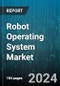 Robot Operating System Market by Robot Type, Industry, Application - Global Forecast 2025-2030 - Product Thumbnail Image