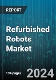 Refurbished Robots Market by Type, Robot Type, Function, Application, Sales Channels - Global Forecast 2025-2030- Product Image