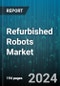 Refurbished Robots Market by Type, Robot Type, Function, Application, Sales Channels - Global Forecast 2025-2030 - Product Image