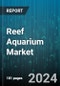 Reef Aquarium Market by Product, End-Use - Global Forecast 2025-2030 - Product Thumbnail Image