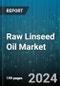 Raw Linseed Oil Market by Process, Source, Distribution, Application - Global Forecast 2025-2030 - Product Thumbnail Image