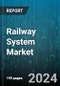 Railway System Market by System Type, Type, Transit Type, Application - Global Forecast 2025-2030 - Product Thumbnail Image