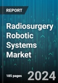 Radiosurgery Robotic Systems Market by Product Type, Source, End-User - Global Forecast 2025-2030- Product Image