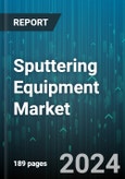 Sputtering Equipment Market by Type, Product, Application - Global Forecast 2025-2030- Product Image