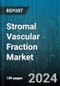 Stromal Vascular Fraction Market by Product, Application, End-Use - Global Forecast 2025-2030 - Product Image