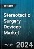 Stereotactic Surgery Devices Market by Device, Application, End-User - Global Forecast 2025-2030- Product Image