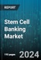 Stem Cell Banking Market by Type, Service, Source, Application - Global Forecast 2025-2030 - Product Thumbnail Image