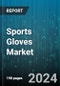 Sports Gloves Market by Material, Application, Industry Vertical - Global Forecast 2025-2030 - Product Image