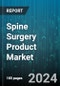 Spine Surgery Product Market by Product, Application - Global Forecast 2025-2030 - Product Thumbnail Image