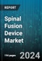 Spinal Fusion Device Market by Product, Surgery, End-User - Global Forecast 2025-2030 - Product Image