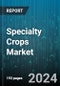 Specialty Crops Market by Crop Category, Crop Type, Application - Global Forecast 2025-2030 - Product Image