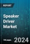 Speaker Driver Market by Device Type, Driver Type, Size, Application - Global Forecast 2025-2030 - Product Image