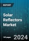 Solar Reflectors Market by Product Type, Material, Application, End-Use Industry, Technology - Global Forecast 2025-2030 - Product Thumbnail Image