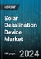 Solar Desalination Device Market by Technology, End-User, Component, Power Range, Distribution Channel - Global Forecast 2025-2030 - Product Thumbnail Image