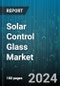 Solar Control Glass Market by Product, Application - Global Forecast 2025-2030 - Product Thumbnail Image