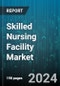 Skilled Nursing Facility Market by Type, Ownership, Service - Global Forecast 2025-2030 - Product Image