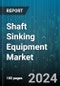 Shaft Sinking Equipment Market by Product Type, Application, Operation, End-User - Global Forecast 2025-2030 - Product Image