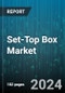 Set-Top Box Market by Product, Content Quality, Distribution Channel, Application - Global Forecast 2025-2030 - Product Thumbnail Image