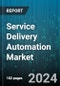 Service Delivery Automation Market by Type, Organization Size, End-user - Global Forecast 2025-2030 - Product Image