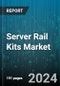 Server Rail Kits Market by Type, Application - Global Forecast 2025-2030 - Product Thumbnail Image