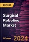 Surgical Robotics Market Size and Forecast, Global and Regional Share, Trend, and Growth Opportunity Analysis Report Coverage: By Type [Instruments and Accessories, Robotic Systems, and Services], Application, Material, End User, and Geography - Product Thumbnail Image