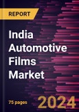 India Automotive Films Market Size and Forecast, Country Share, Trend, and Growth Opportunity Analysis Report Coverage: By Film Type and Application- Product Image