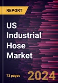 US Industrial Hose Market Size and Forecast, Country Share, Trend, and Growth Opportunity Analysis Report Coverage: By Material Type and End-Use Industry- Product Image