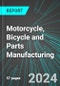 Motorcycle, Bicycle and Parts Manufacturing (U.S.): Analytics, Extensive Financial Benchmarks, Metrics and Revenue Forecasts to 2031 - Product Image