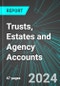 Trusts, Estates and Agency Accounts (U.S.): Analytics, Extensive Financial Benchmarks, Metrics and Revenue Forecasts to 2030 - Product Image