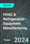 HVAC (Cooling, Heating, Ventilation, Air Conditioning) & Refrigeration Equipment Manufacturing (U.S.): Analytics, Extensive Financial Benchmarks, Metrics and Revenue Forecasts to 2030 - Product Image