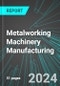 Metalworking Machinery (Incl Laser, Tool & Die, Molding, Cutting and Rolling) Manufacturing (U.S.): Analytics, Extensive Financial Benchmarks, Metrics and Revenue Forecasts to 2031 - Product Thumbnail Image