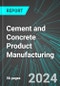 Cement and Concrete (Including Ready-Mixed) Product Manufacturing (U.S.): Analytics, Extensive Financial Benchmarks, Metrics and Revenue Forecasts to 2030 - Product Image