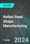 Rolled Steel Shape Manufacturing (U.S.): Analytics, Extensive Financial Benchmarks, Metrics and Revenue Forecasts to 2031 - Product Thumbnail Image