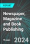 Newspaper, Magazine and Book Publishing (U.S.): Analytics, Extensive Financial Benchmarks, Metrics and Revenue Forecasts to 2031 - Product Image