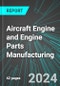 Aircraft Engine and Engine Parts Manufacturing (U.S.): Analytics, Extensive Financial Benchmarks, Metrics and Revenue Forecasts to 2030 - Product Image