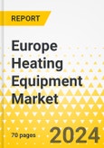 Europe Heating Equipment Market: Focus on Application, Product Type, Fuel Type, and Country - Analysis and Forecast, 2023-2033- Product Image