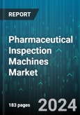 Pharmaceutical Inspection Machines Market by Type, Mode of Operation, Technology, End-User - Global Forecast 2025-2030- Product Image